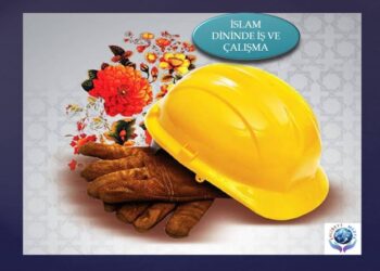 İSLAM DİNİNDE İŞ VE ÇALIŞMA | ÇALIŞMAK İBADETTİR