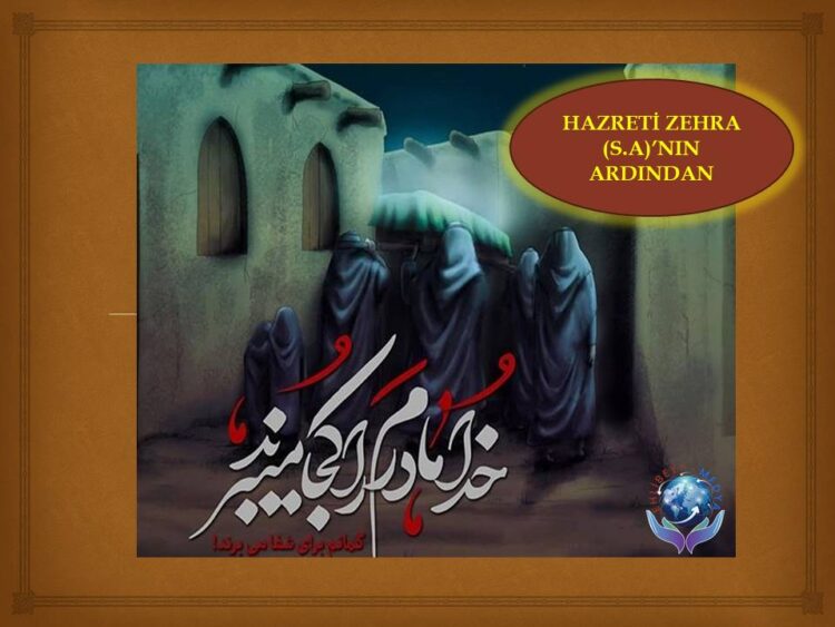 HAZRETİ ZEHRA (S.A)’NIN ŞEHADETİNİN ARDINDAN | ŞEHADET