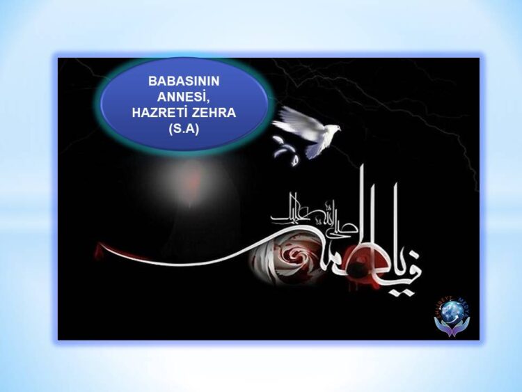 BABASININ ANNESİ, HAZRETİ ZEHRA (S.A) | ŞEHADET