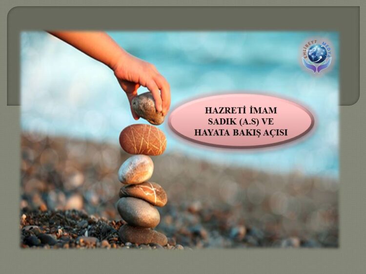 HAZRETİ İMAM SADIK (A.S) VE HAYATA BAKIŞ AÇISI | HADİS-İ ŞERİF