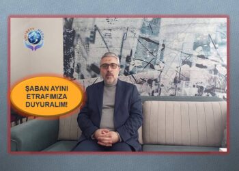 ŞABAN AYINI ETRAFIMIZA DUYURALIM | ÜÇ AYLAR