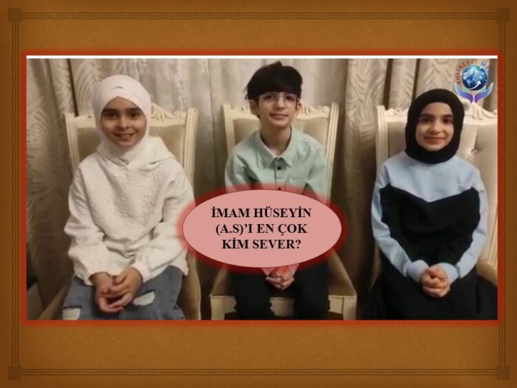 İMAM HÜSEYİN (A.S)’I EN ÇOK KİM SEVER?  KUTLU DOĞUM