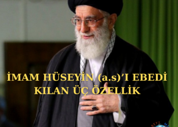 İMAM HÜSEYİN (a.s)’I EBEDİ KILAN ÜÇ ÖZELLİK | MAKALE