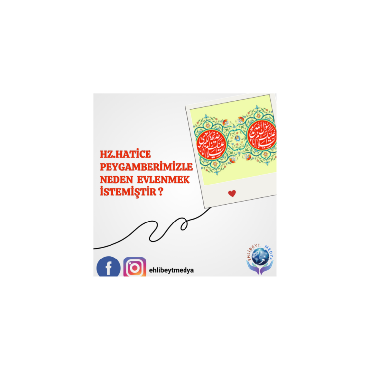 Hz.Hatice (s.a), Peygamberimizle (s.a.a) Neden Evlenmek İstemiştir?