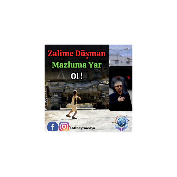 Zalime Düşman, Mazluma Yar Ol !