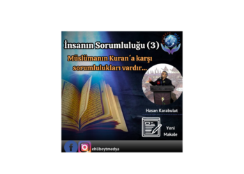 İnsanın Sorumluluğu (3) – Müslümanın Kuran´a karşı sorumlulukları vardır…