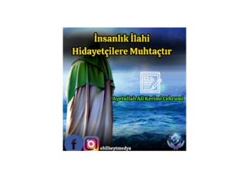 İnsanlık İlahi Hidayetçilere Muhtaçtır