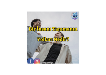 Bir İnsanı Tanımanın Yolları Nedir?