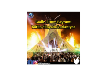 Gadir-i Hum Bayramı bütün dünyada kutlanıyor
