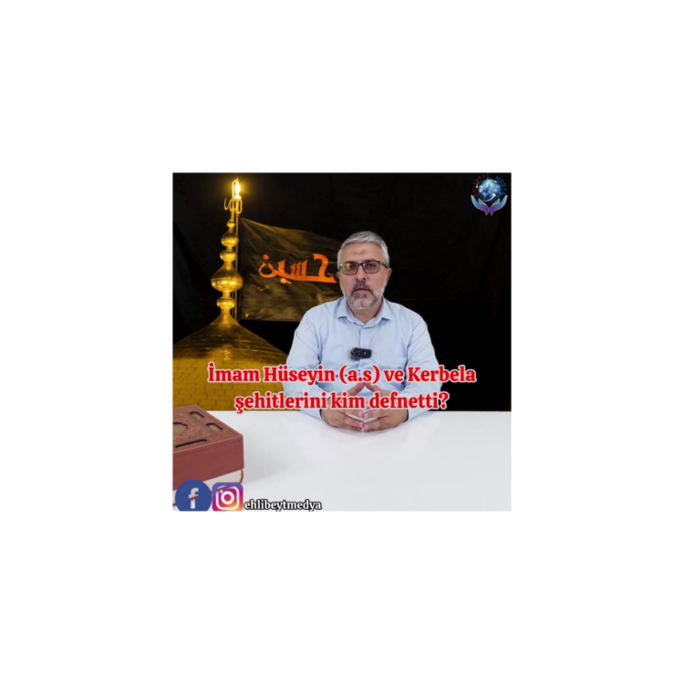 İmam Hüseyin (a.s) ve Kerbela şehitlerini kim defnetti?