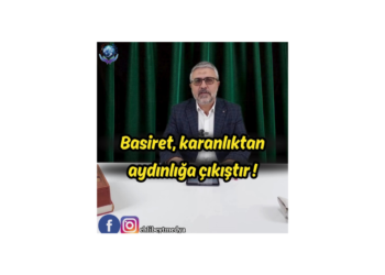 Basiret, karanlıktan aydınlığa çıkıştır ! – Hasan Karabulut