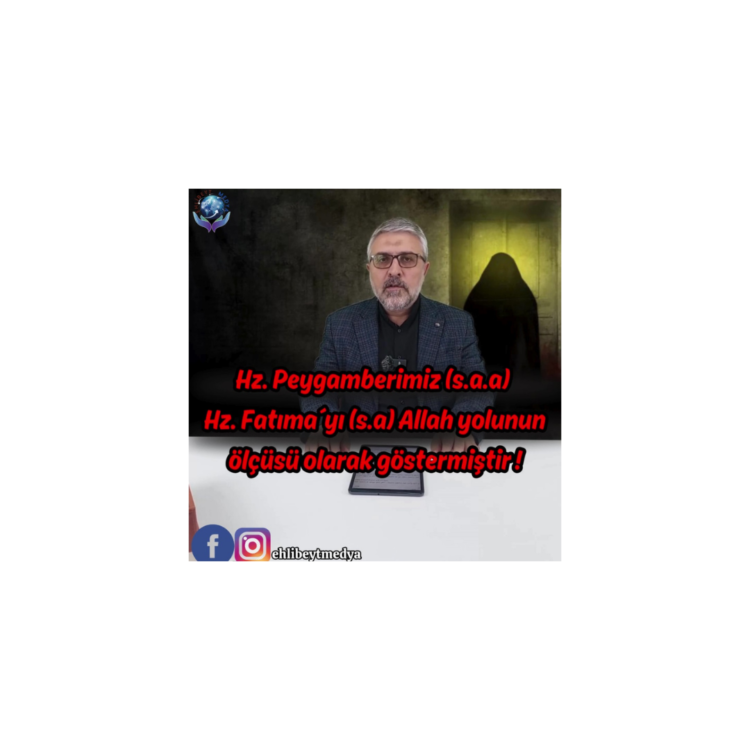 Hz. Peygamberimiz (s.a.a) Hz. Fatıma´yı (s.a) Allah yolunun ölçüsü olarak göstermiştir ! – Hasan Karabulut