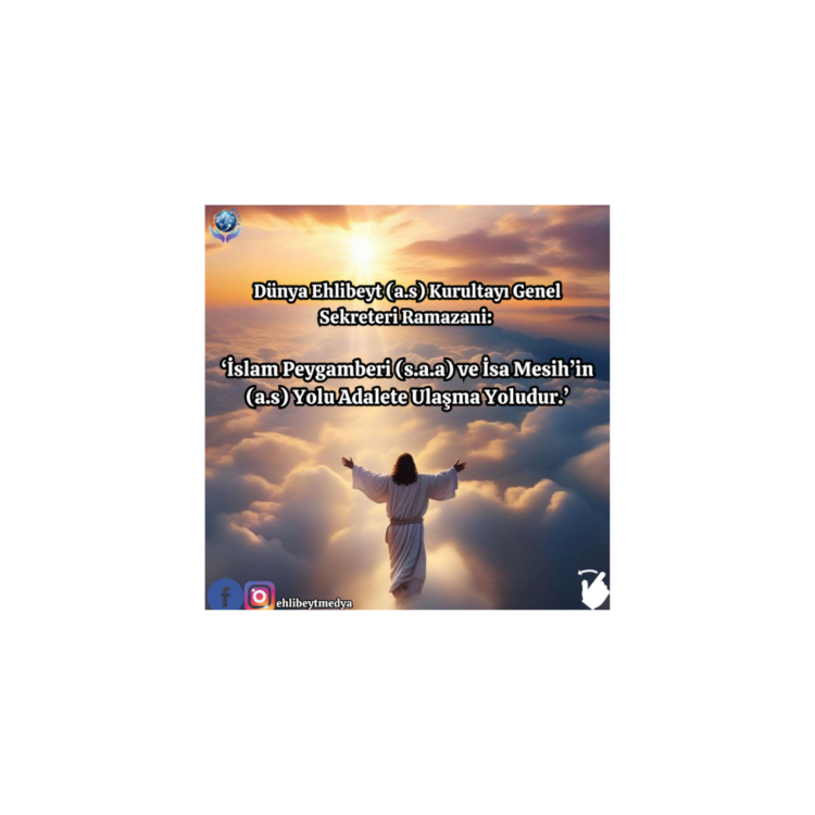 Dünya Ehlibeyt (a.s) Kurultayı Genel Sekreteri Ramazani: İslam Peygamberi (s.a.a) ve İsa Mesih’in (a.s) Yolu Adalete Ulaşma Yoludur.