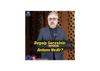 Regaip Gecesinin Anlamı Nedir? – Hasan Karabulut