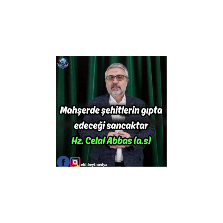 Mahşerde şehitlerin gıpta edeceği sancaktar: Hz. Celal Abbas (a.s) – Hasan Karabulut