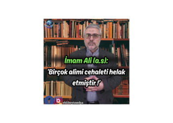 İmam Ali (a.s): ‘Bir çok alimi cehaleti helak etmiştir !’ – Hasan Karabulut